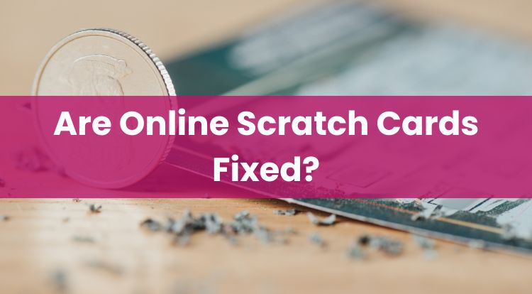 Are Online Scratch Cards Fixed?