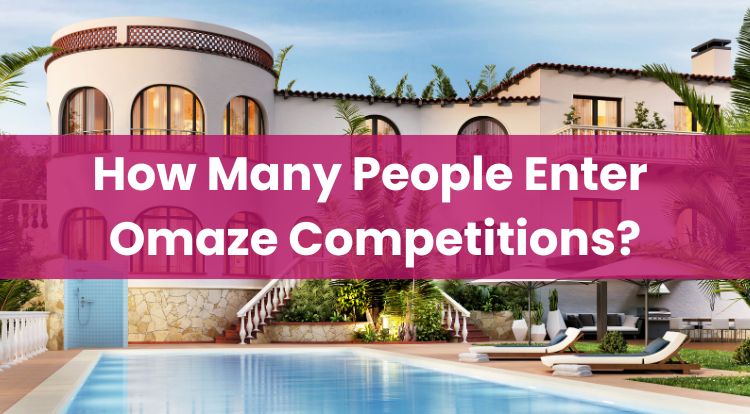 How Many People Enter Omaze Competitions?