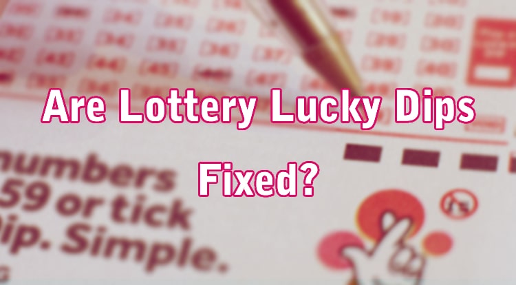 Are Lottery Lucky Dips Fixed?