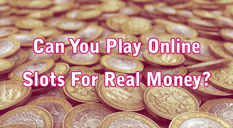 Can You Play Online Slots For Real Money?