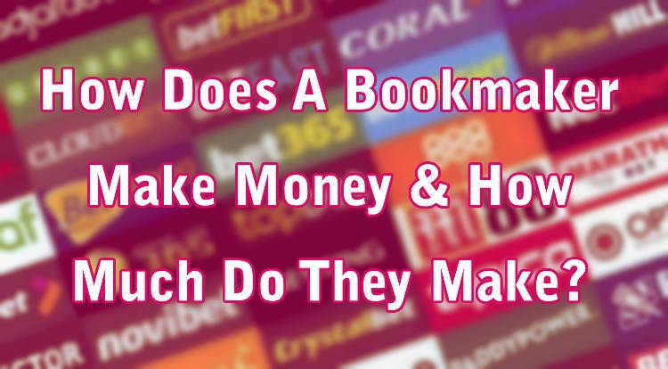 How Does A Bookmaker Make Money & How Much Do They Make?