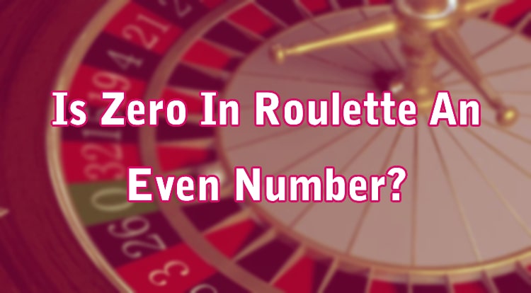 Is Zero In Roulette An Even Number?