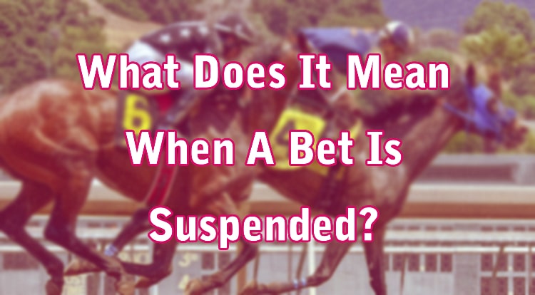 What Does It Mean When A Bet Is Suspended?