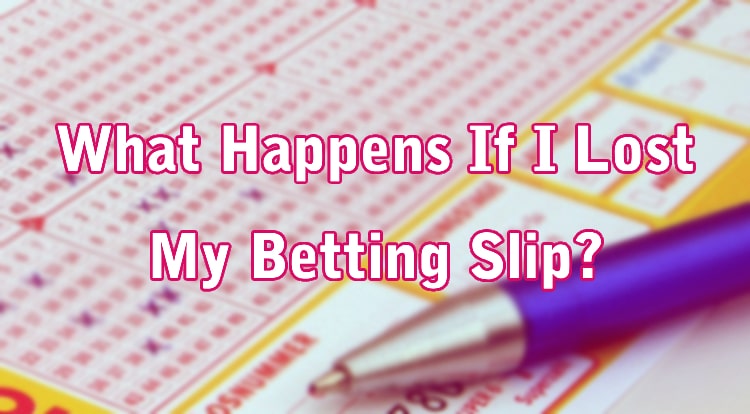 What Happens If I Lost My Betting Slip?